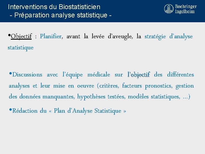 Interventions du Biostatisticien - Préparation analyse statistique - • Objectif : Planifier, avant la