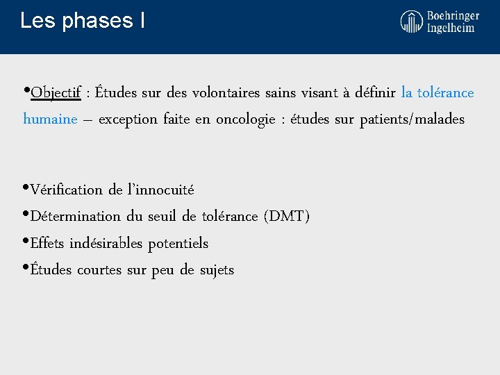 Les phases I • Objectif : Études sur des volontaires sains visant à définir