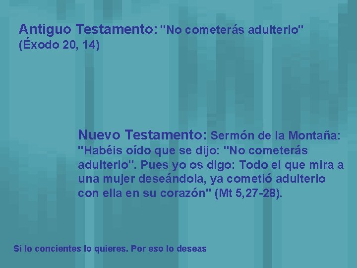 Antiguo Testamento: "No cometerás adulterio" (Éxodo 20, 14) Nuevo Testamento: Sermón de la Montaña: