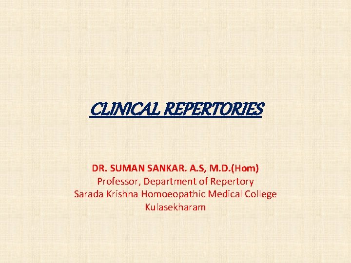CLINICAL REPERTORIES DR. SUMAN SANKAR. A. S, M. D. (Hom) Professor, Department of Repertory