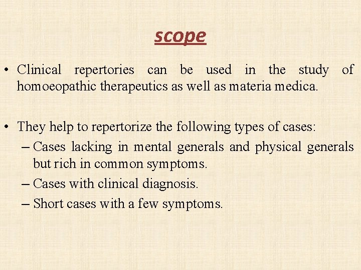 scope • Clinical repertories can be used in the study of homoeopathic therapeutics as