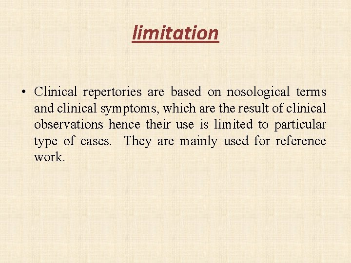 limitation • Clinical repertories are based on nosological terms and clinical symptoms, which are
