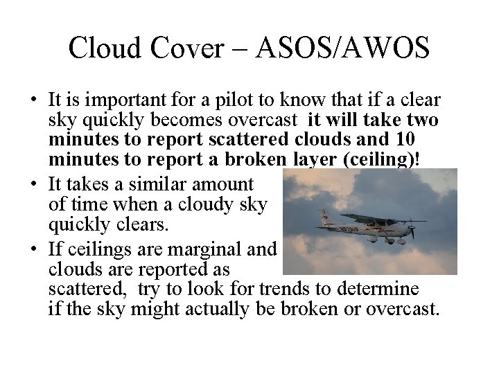 Cloud Cover – ASOS/AWOS • It is important for a pilot to know that