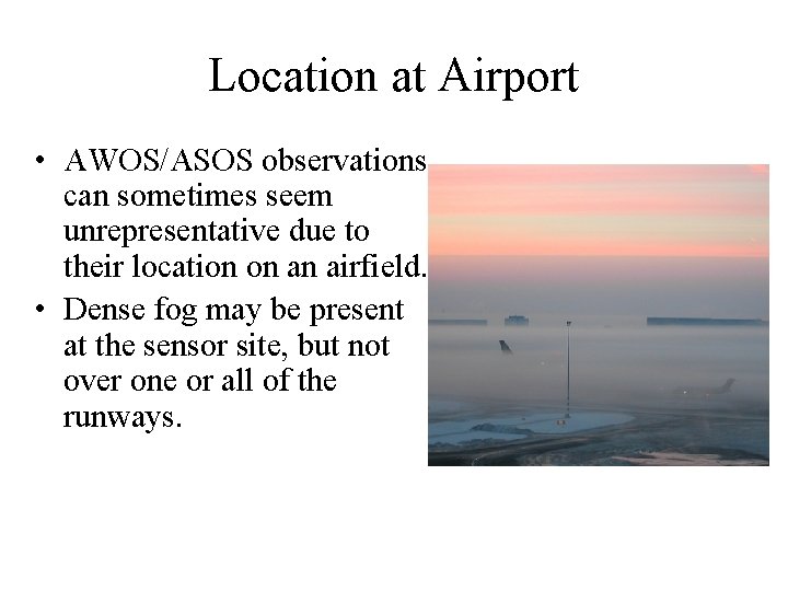Location at Airport • AWOS/ASOS observations can sometimes seem unrepresentative due to their location