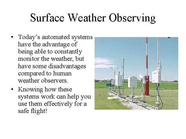 Surface Weather Observing • Today’s automated systems have the advantage of being able to