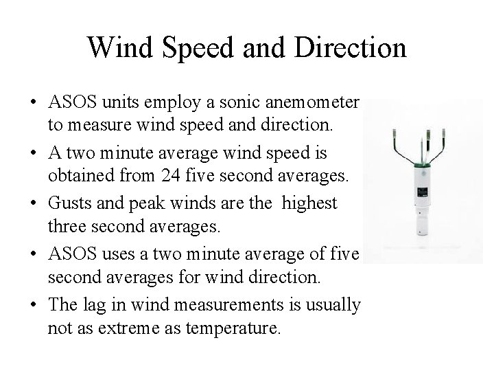 Wind Speed and Direction • ASOS units employ a sonic anemometer to measure wind