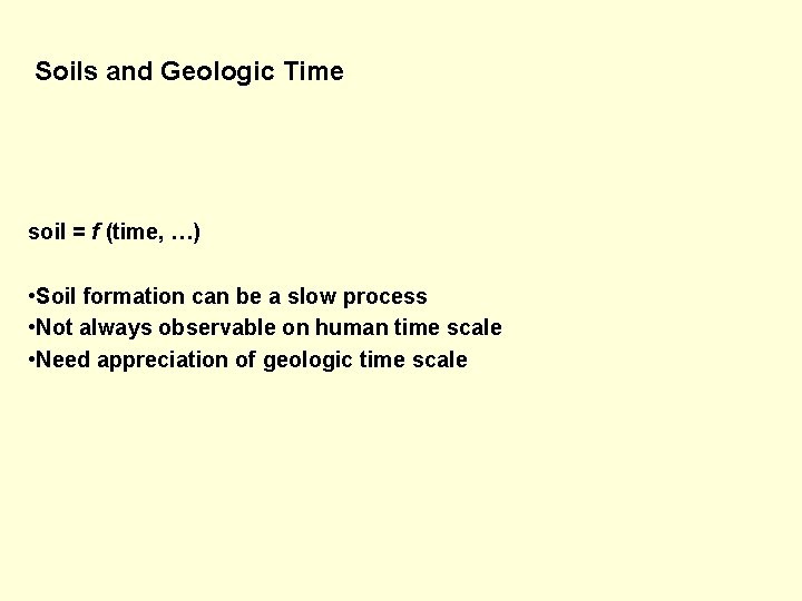 Soils and Geologic Time soil = f (time, …) • Soil formation can be