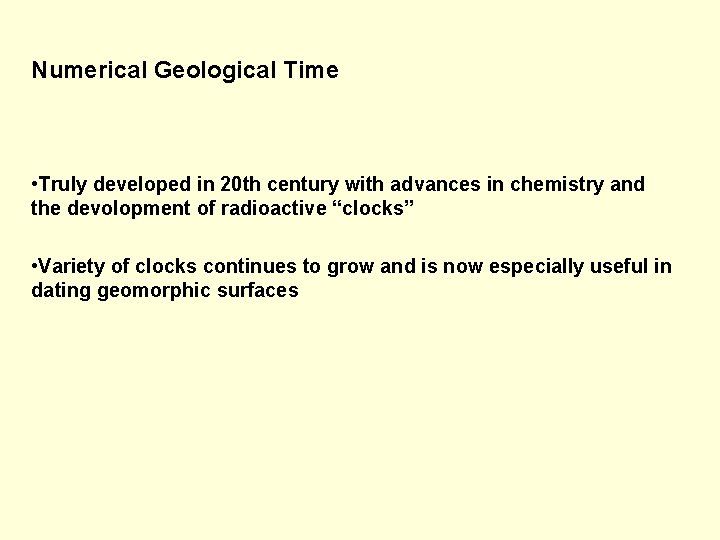 Numerical Geological Time • Truly developed in 20 th century with advances in chemistry
