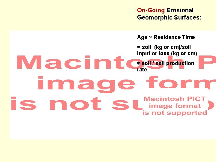 On-Going Erosional Geomorphic Surfaces: Age ~ Residence Time = soil (kg or cm)/soil input