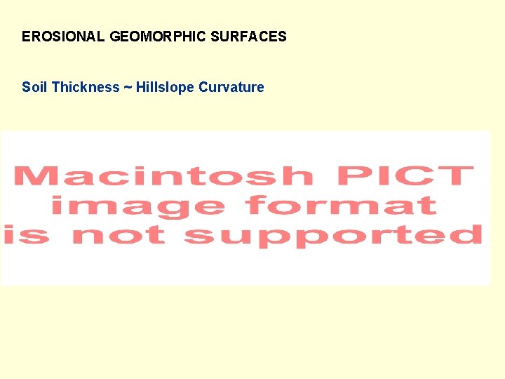 EROSIONAL GEOMORPHIC SURFACES Soil Thickness ~ Hillslope Curvature 