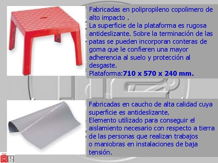 Fabricadas en polipropileno copolimero de alto impacto. La superficie de la plataforma es rugosa Fabricadas en polipropileno copolimero de alto impacto. La superficie de la plataforma es rugosa