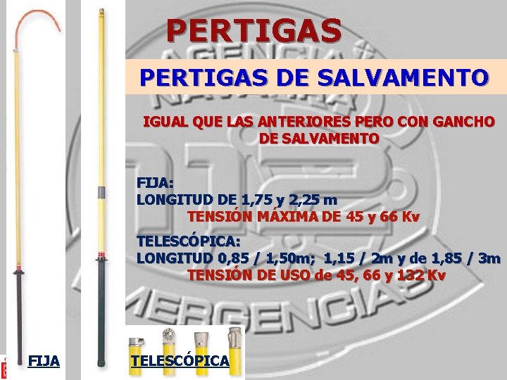PERTIGAS DE SALVAMENTO IGUAL QUE LAS ANTERIORES PERO CON GANCHO DE SALVAMENTO FIJA: LONGITUD PERTIGAS DE SALVAMENTO IGUAL QUE LAS ANTERIORES PERO CON GANCHO DE SALVAMENTO FIJA: LONGITUD