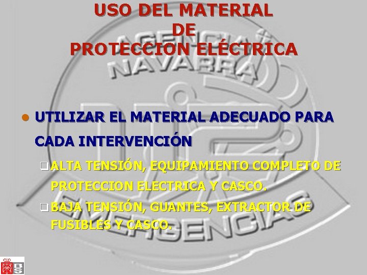 USO DEL MATERIAL DE PROTECCION ELÉCTRICA l UTILIZAR EL MATERIAL ADECUADO PARA CADA INTERVENCIÓN USO DEL MATERIAL DE PROTECCION ELÉCTRICA l UTILIZAR EL MATERIAL ADECUADO PARA CADA INTERVENCIÓN