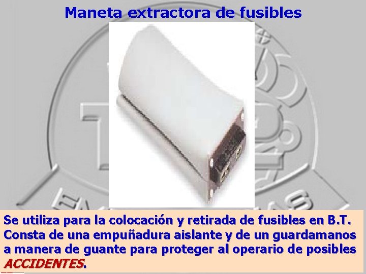 Maneta extractora de fusibles Se utiliza para la colocación y retirada de fusibles en Maneta extractora de fusibles Se utiliza para la colocación y retirada de fusibles en