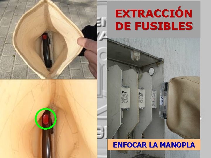 EXTRACCIÓN DE FUSIBLES ENFOCAR LA MANOPLA EXTRACCIÓN DE FUSIBLES ENFOCAR LA MANOPLA