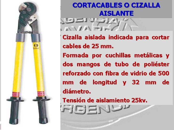 CORTACABLES O CIZALLA AISLANTE Cizalla aislada indicada para cortar cables de 25 mm. Formada CORTACABLES O CIZALLA AISLANTE Cizalla aislada indicada para cortar cables de 25 mm. Formada
