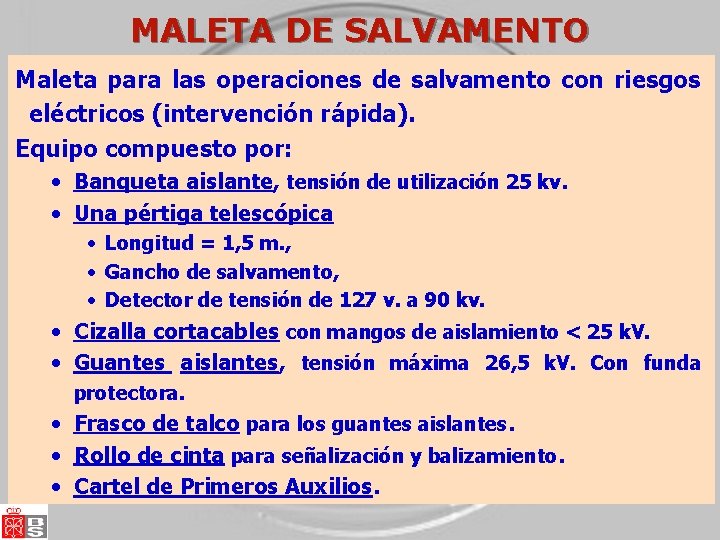 MALETA DE SALVAMENTO Maleta para las operaciones de salvamento con riesgos eléctricos (intervención rápida). MALETA DE SALVAMENTO Maleta para las operaciones de salvamento con riesgos eléctricos (intervención rápida).