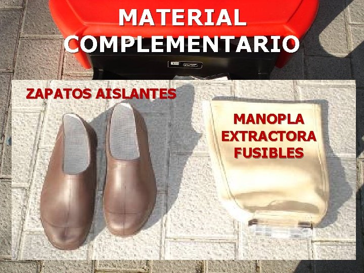 MATERIAL COMPLEMENTARIO ZAPATOS AISLANTES MANOPLA EXTRACTORA FUSIBLES MATERIAL COMPLEMENTARIO ZAPATOS AISLANTES MANOPLA EXTRACTORA FUSIBLES