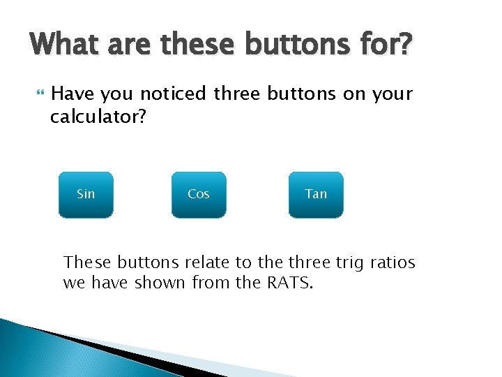 What are these buttons for? Have you noticed three buttons on your calculator? Sin What are these buttons for? Have you noticed three buttons on your calculator? Sin