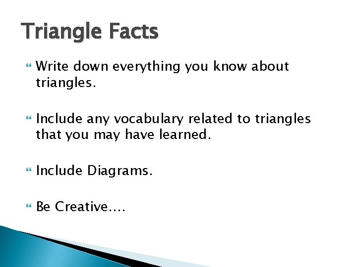 Triangle Facts Write down everything you know about triangles. Include any vocabulary related to Triangle Facts Write down everything you know about triangles. Include any vocabulary related to