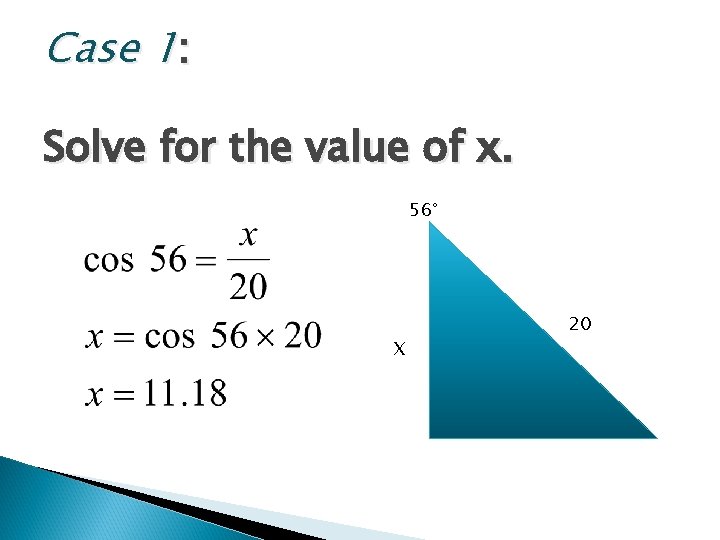 Case 1: Solve for the value of x. 56° X 20 Case 1: Solve for the value of x. 56° X 20