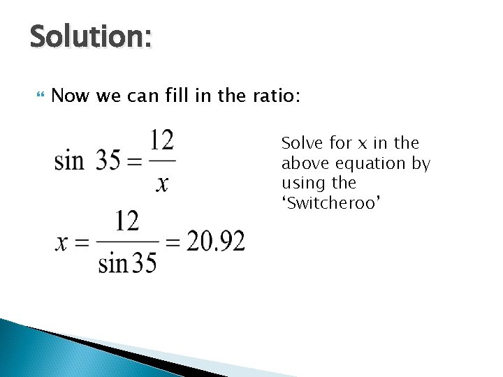 Solution: Now we can fill in the ratio: Solve for x in the above Solution: Now we can fill in the ratio: Solve for x in the above