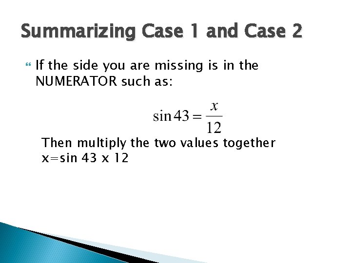 Summarizing Case 1 and Case 2 If the side you are missing is in Summarizing Case 1 and Case 2 If the side you are missing is in