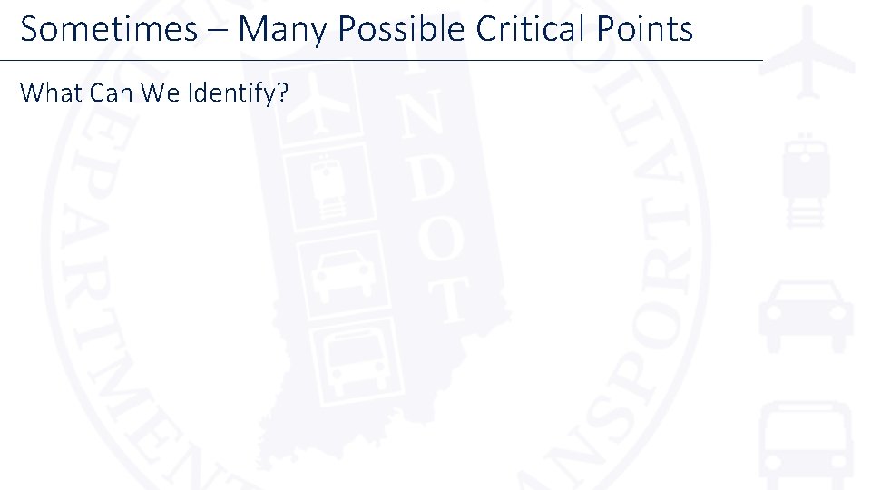 Sometimes – Many Possible Critical Points What Can We Identify? 