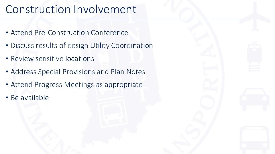 Construction Involvement • Attend Pre-Construction Conference • Discuss results of design Utility Coordination •