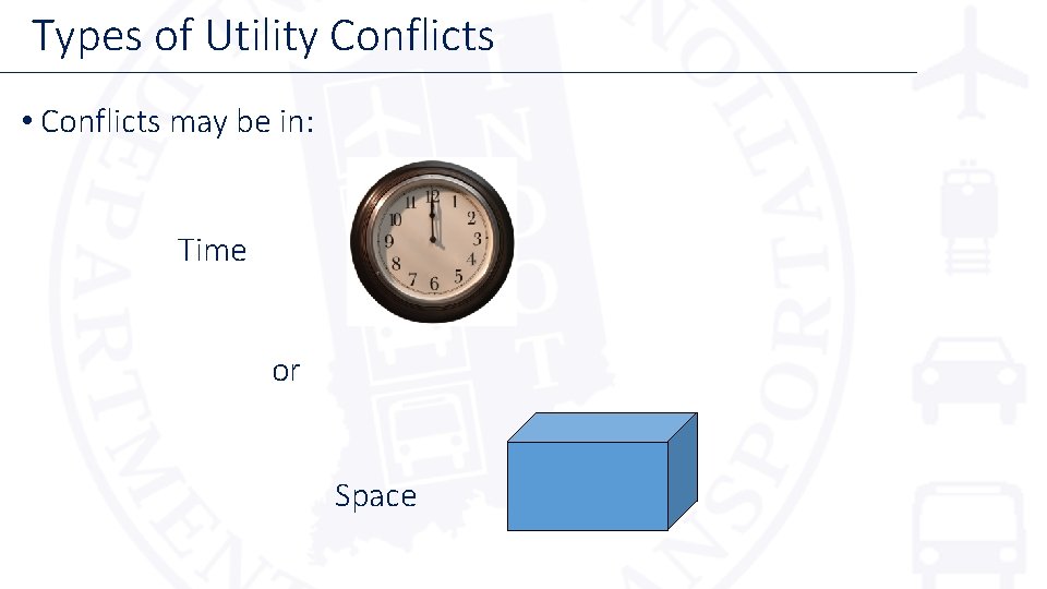  Types of Utility Conflicts • Conflicts may be in: Time or Space 