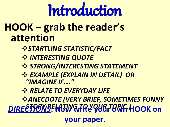 Introduction HOOK – grab the reader’s attention v. STARTLING STATISTIC/FACT v INTERESTING QUOTE v