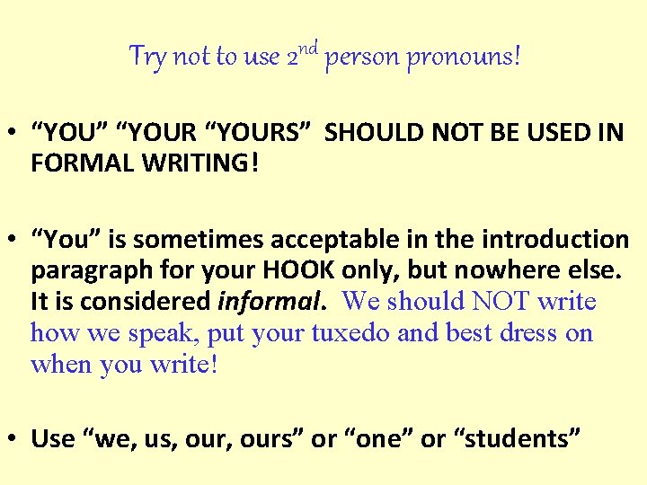 Try not to use 2 nd person pronouns! • “YOU” “YOURS” SHOULD NOT BE