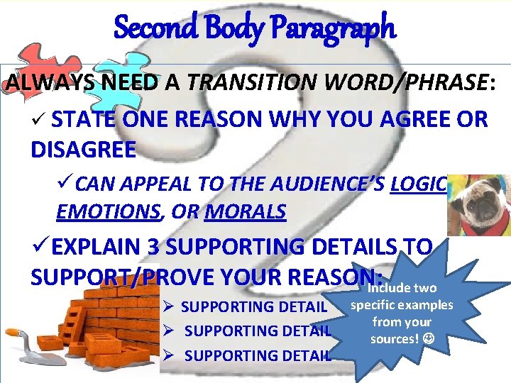 Second Body Paragraph ALWAYS NEED A TRANSITION WORD/PHRASE: ü STATE ONE REASON WHY YOU