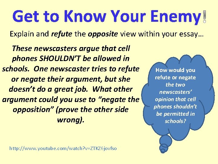 Get to Know Your Enemy Explain and refute the opposite view within your essay…