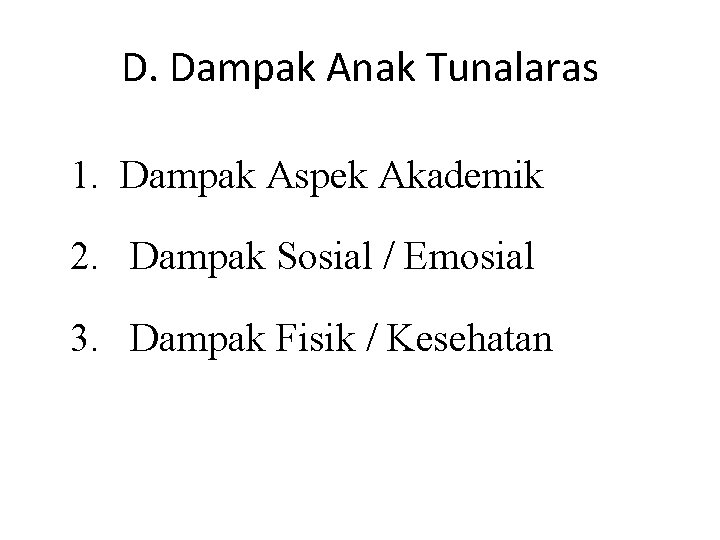 D. Dampak Anak Tunalaras 1. Dampak Aspek Akademik 2. Dampak Sosial / Emosial 3.