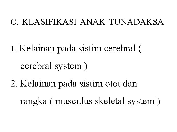 C. KLASIFIKASI ANAK TUNADAKSA 1. Kelainan pada sistim cerebral ( cerebral system ) 2.