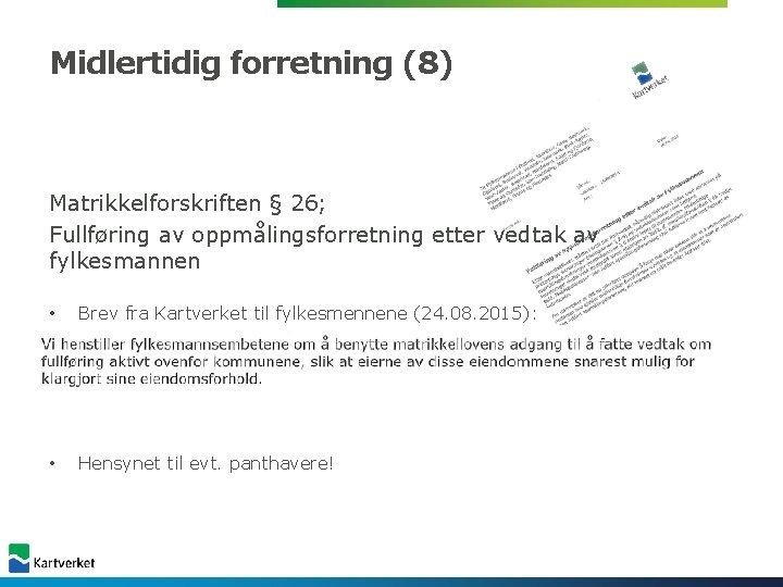 Midlertidig forretning (8) Matrikkelforskriften § 26; Fullføring av oppmålingsforretning etter vedtak av fylkesmannen • Midlertidig forretning (8) Matrikkelforskriften § 26; Fullføring av oppmålingsforretning etter vedtak av fylkesmannen •
