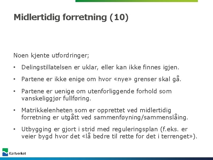 Midlertidig forretning (10) Noen kjente utfordringer; • Delingstillatelsen er uklar, eller kan ikke finnes Midlertidig forretning (10) Noen kjente utfordringer; • Delingstillatelsen er uklar, eller kan ikke finnes