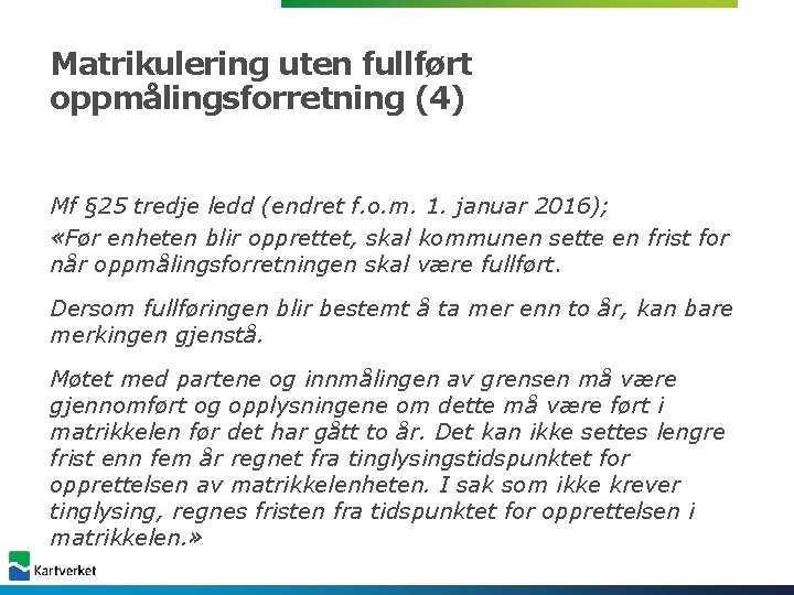 Matrikulering uten fullført oppmålingsforretning (4) Mf § 25 tredje ledd (endret f. o. m. Matrikulering uten fullført oppmålingsforretning (4) Mf § 25 tredje ledd (endret f. o. m.