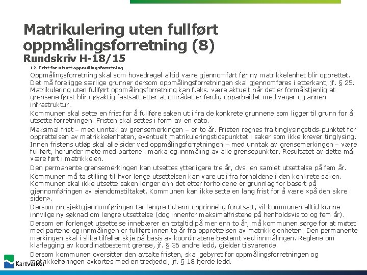 Matrikulering uten fullført oppmålingsforretning (8) Rundskriv H-18/15 12. Frist for utsatt oppmålingsforretning Oppmålingsforretning skal Matrikulering uten fullført oppmålingsforretning (8) Rundskriv H-18/15 12. Frist for utsatt oppmålingsforretning Oppmålingsforretning skal
