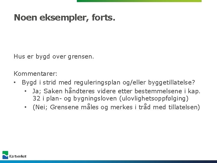 Noen eksempler, forts. Hus er bygd over grensen. Kommentarer: • Bygd i strid med Noen eksempler, forts. Hus er bygd over grensen. Kommentarer: • Bygd i strid med