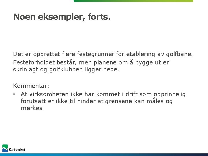 Noen eksempler, forts. Det er opprettet flere festegrunner for etablering av golfbane. Festeforholdet består, Noen eksempler, forts. Det er opprettet flere festegrunner for etablering av golfbane. Festeforholdet består,