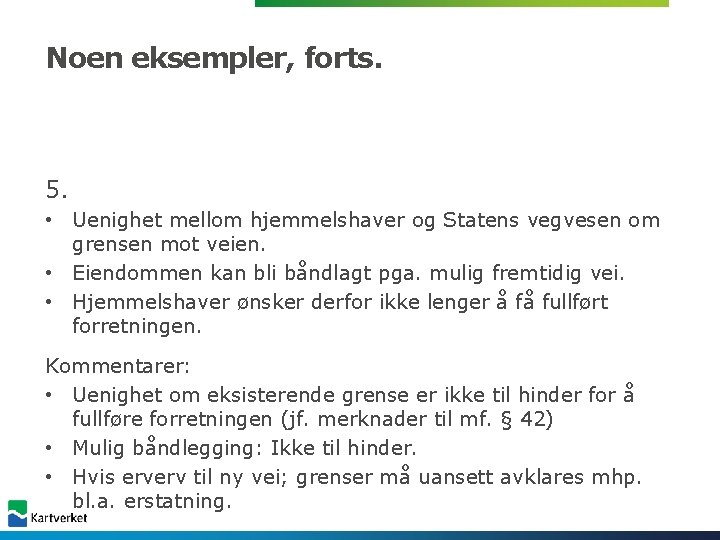 Noen eksempler, forts. 5. • Uenighet mellom hjemmelshaver og Statens vegvesen om grensen mot Noen eksempler, forts. 5. • Uenighet mellom hjemmelshaver og Statens vegvesen om grensen mot