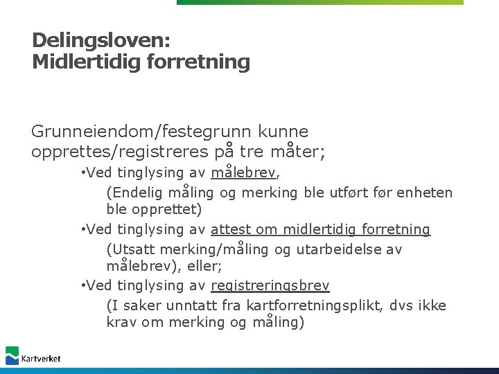 Delingsloven: Midlertidig forretning Grunneiendom/festegrunn kunne opprettes/registreres på tre måter; • Ved tinglysing av målebrev, Delingsloven: Midlertidig forretning Grunneiendom/festegrunn kunne opprettes/registreres på tre måter; • Ved tinglysing av målebrev,