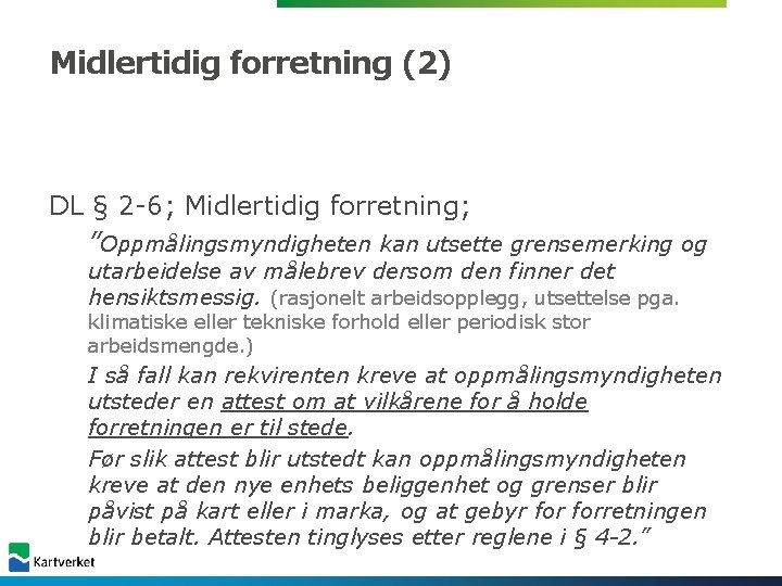 Midlertidig forretning (2) DL § 2 -6; Midlertidig forretning; ”Oppmålingsmyndigheten kan utsette grensemerking og Midlertidig forretning (2) DL § 2 -6; Midlertidig forretning; ”Oppmålingsmyndigheten kan utsette grensemerking og