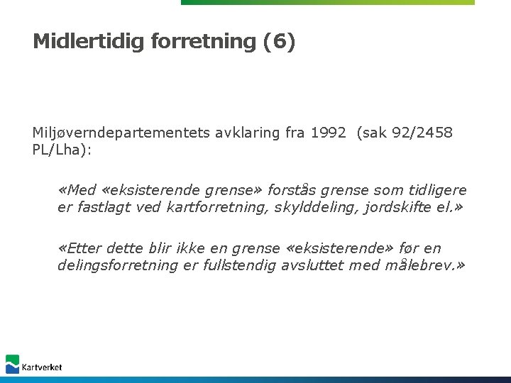 Midlertidig forretning (6) Miljøverndepartementets avklaring fra 1992 (sak 92/2458 PL/Lha): «Med «eksisterende grense» forstås Midlertidig forretning (6) Miljøverndepartementets avklaring fra 1992 (sak 92/2458 PL/Lha): «Med «eksisterende grense» forstås