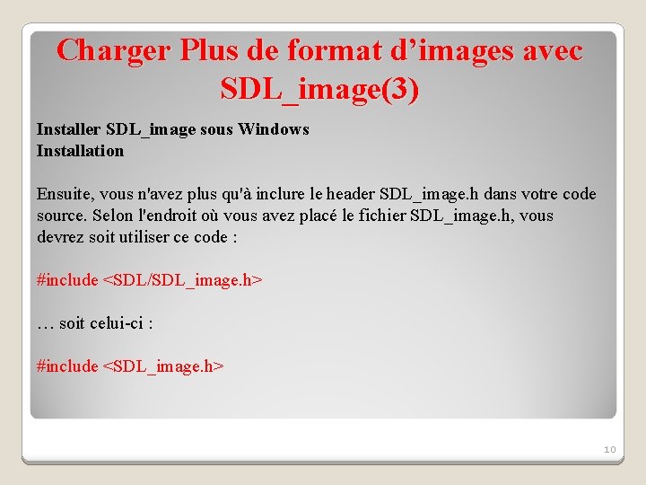 Charger Plus de format d’images avec SDL_image(3) Installer SDL_image sous Windows Installation Ensuite, vous Charger Plus de format d’images avec SDL_image(3) Installer SDL_image sous Windows Installation Ensuite, vous