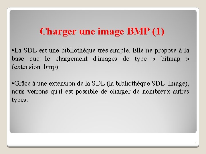 Charger une image BMP (1) • La SDL est une bibliothèque très simple. Elle Charger une image BMP (1) • La SDL est une bibliothèque très simple. Elle