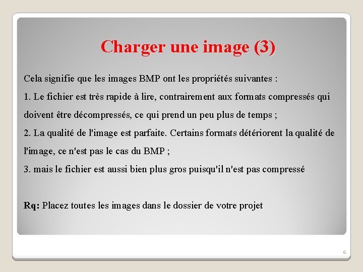 Charger une image (3) Cela signifie que les images BMP ont les propriétés suivantes Charger une image (3) Cela signifie que les images BMP ont les propriétés suivantes