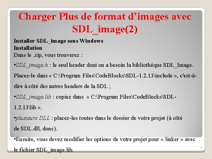 Charger Plus de format d’images avec SDL_image(2) Installer SDL_image sous Windows Installation Dans le. Charger Plus de format d’images avec SDL_image(2) Installer SDL_image sous Windows Installation Dans le.